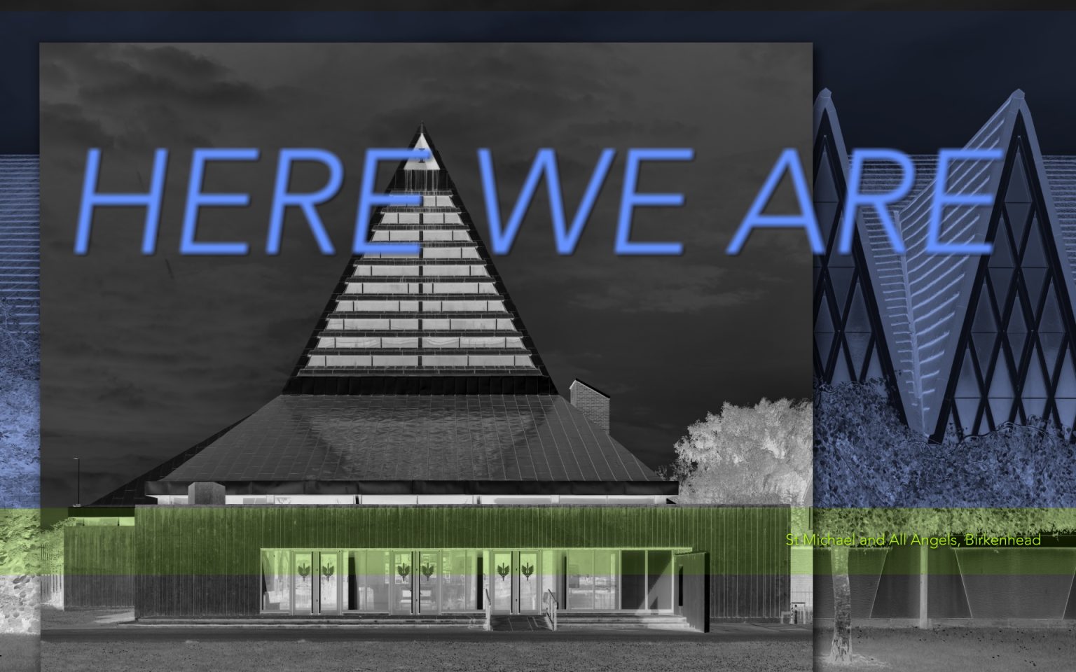 A black and white negative image of a modernist church building. The words 'Here We Are' is overlaid across the image in blue italicised capitals