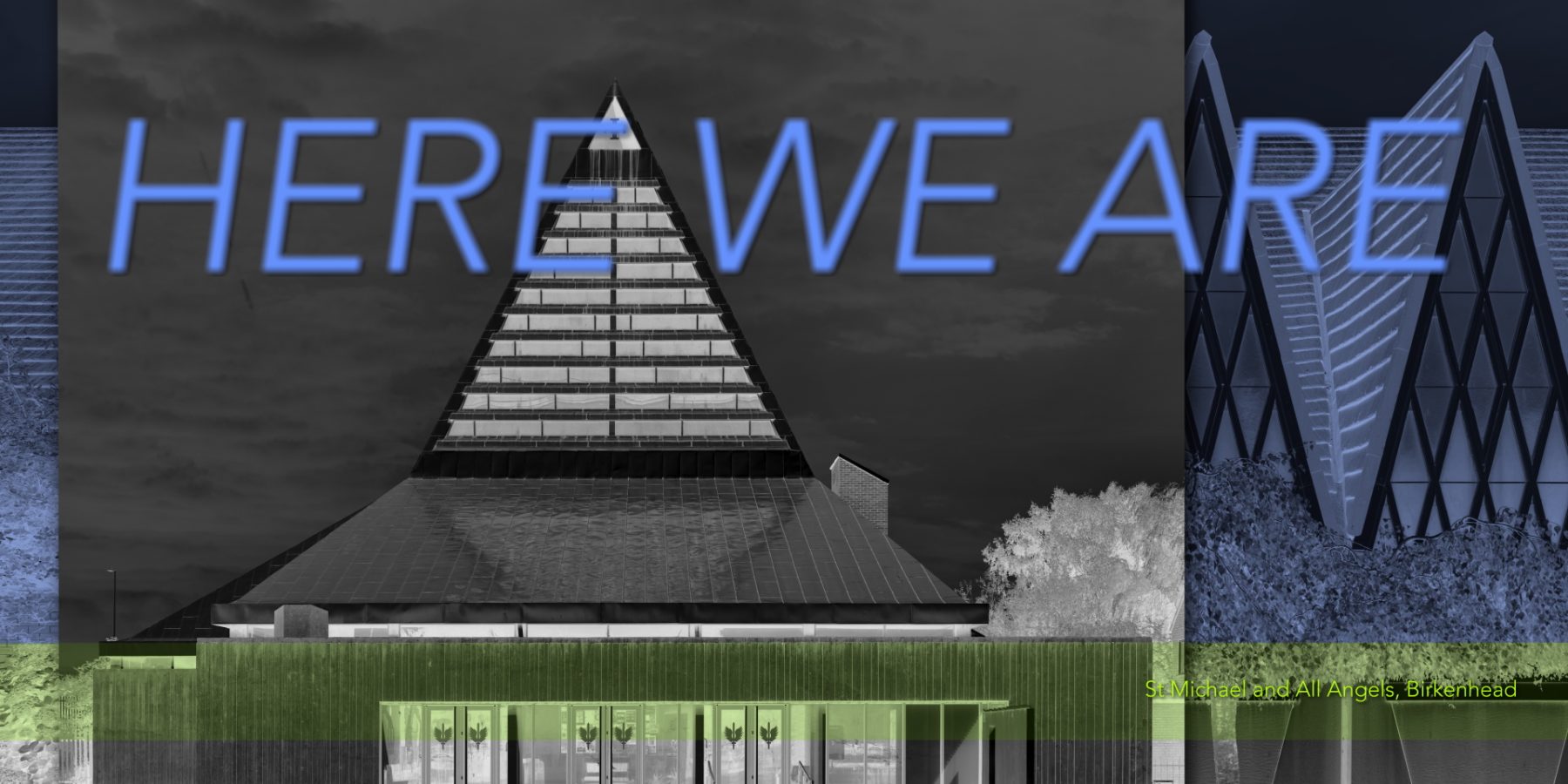 A black and white negative image of a modernist church building. The words 'Here We Are' is overlaid across the image in blue italicised capitals